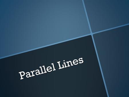 Parallel Lines.   Two lines that have the same slope.   If you graph them they will never intersect.   We can find the equation of a line parallel.