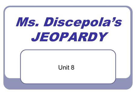 Ms. Discepola’s JEOPARDY Unit 8. JEOPARDY – UNIT 8 Domain, Range, Relation FunctionsSlope & Intercepts Graphing Lines Not on the TEST 100 200 300 400.