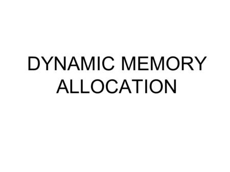 DYNAMIC MEMORY ALLOCATION. Disadvantages of ARRAYS MEMORY ALLOCATION OF ARRAY IS STATIC: Less resource utilization. For example: If the maximum elements.