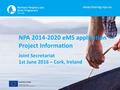 Www.interreg-npa.eu NPA 2014-2020 eMS application – Project Information Joint Secretariat 1st June 2016 – Cork, Ireland.