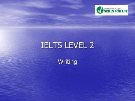 IELTS LEVEL 2 Writing.  60 minutes - two tasks  Task 1 - 20 minutes - write at least 150 words.  Task 2 - 40 minutes - write at least 250 words. 