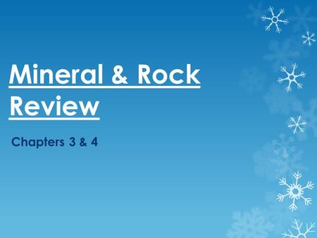 Mineral & Rock Review Chapters 3 & 4. Minerals  A naturally occurring, inorganic solid with crystal structure and a definite chemical composition  Families.