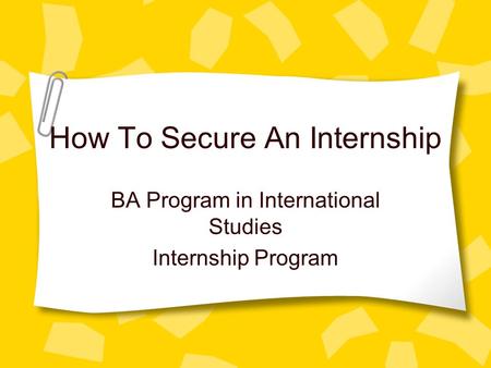 How To Secure An Internship BA Program in International Studies Internship Program.