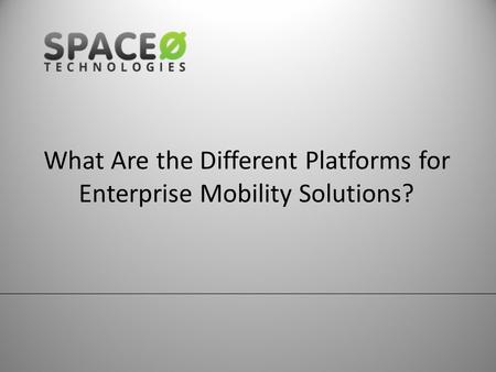 What Are the Different Platforms for Enterprise Mobility Solutions?