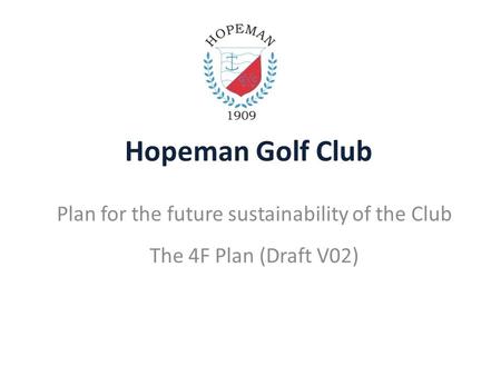 Hopeman Golf Club Plan for the future sustainability of the Club The 4F Plan (Draft V02)