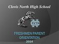Clovis North High School. Evening’s Format  Introductions  Registration PowerPoint Presentation  Graduation & College Entrance Requirements  Questions.
