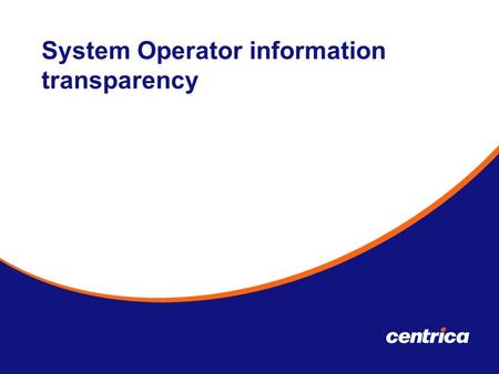 System Operator information transparency. As Transmission System Transporter National Grid Gas undertakes responsibility for safe, effective and efficient.