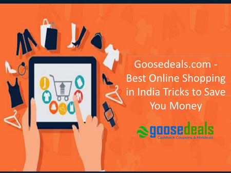 Goosedeals.com - Best Online Shopping in India Tricks to Save You Money.