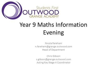 Year 9 Maths Information Evening Nicola Fareham Head of Department Chris Gibson Acting Key Stage.