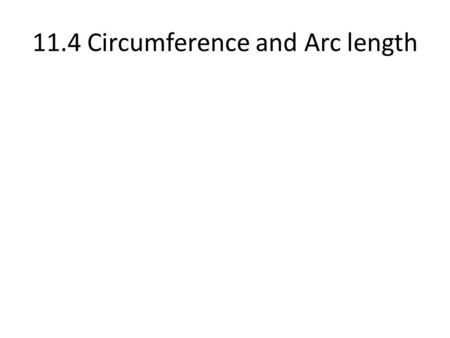 11.4 Circumference and Arc length. Concept #1 Circumference H B X M.
