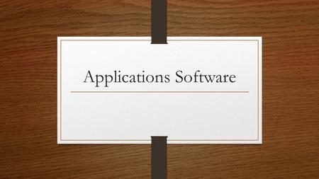 Applications Software. Is a software used to carry out a particular task e.g. a game or word processor.