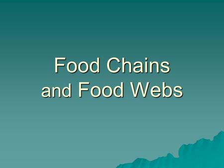 Food Chains and Food Webs. Food Chain  Events in which one organism eats another.
