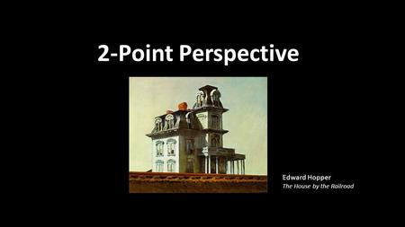 2-Point Perspective Edward Hopper The House by the Railroad.