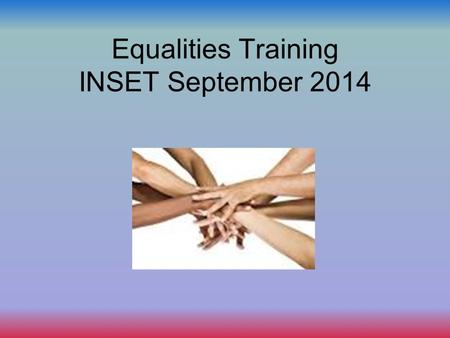 Equalities Training INSET September 2014. “The school is meticulous in its recording of bullying and prejudice based incidents and shows how each incident.