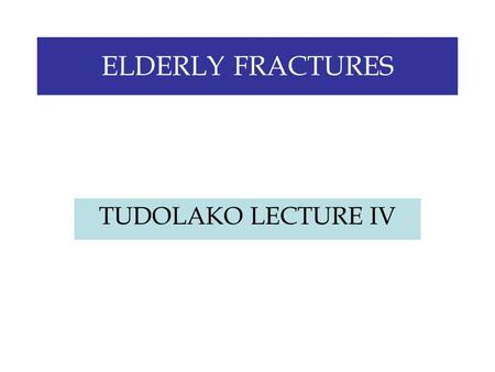 ELDERLY FRACTURES TUDOLAKO LECTURE IV. POPULATION AGEING.