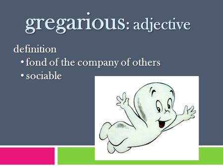 Gregarious : adjective definition fond of the company of others fond of the company of others sociable sociable.