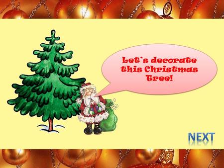 Let’s decorate this Christmas Tree!. 1.When is Christmas celebrated in Australia? A. in winter B. in spring C. in summer Try again!