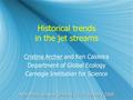 Historical trends in the jet streams Cristina Archer and Ken Caldeira Department of Global Ecology Carnegie Institution for Science Cristina Archer and.