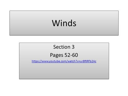 Winds Section 3 Pages 52-60 https://www.youtube.com/watch?v=ur8ftRFb2Ac Section 3 Pages 52-60 https://www.youtube.com/watch?v=ur8ftRFb2Ac.