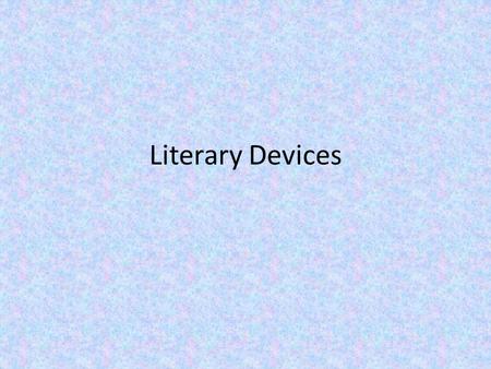 Literary Devices. What is a literary device?  Literary Device:  It is a creative writing technique a writer uses to develop style and convey meaning.