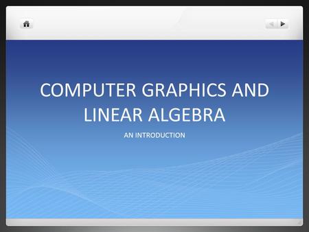 COMPUTER GRAPHICS AND LINEAR ALGEBRA AN INTRODUCTION.