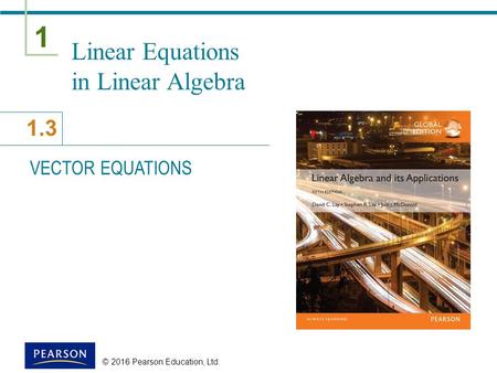 1 1.3 © 2016 Pearson Education, Ltd. Linear Equations in Linear Algebra VECTOR EQUATIONS.