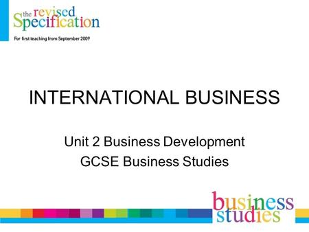 INTERNATIONAL BUSINESS Unit 2 Business Development GCSE Business Studies.