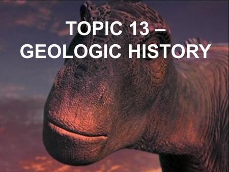 TOPIC 13 – GEOLOGIC HISTORY. DATING ROCKS There are two ways to get the ‘age’ of a rock: 1.) RELATIVELY ex) Rock layer ‘A’ is older than rock layer ‘B’