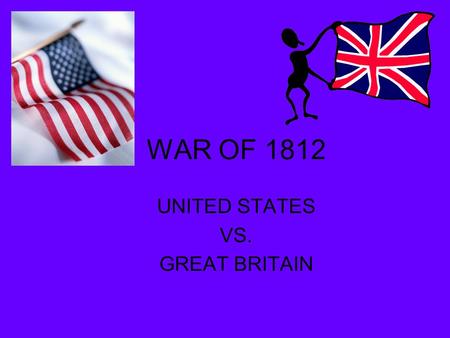 WAR OF 1812 UNITED STATES VS. GREAT BRITAIN. USS Constitution defeated British warship HMS Guerriere U.S. used privateers to help fight against superior.