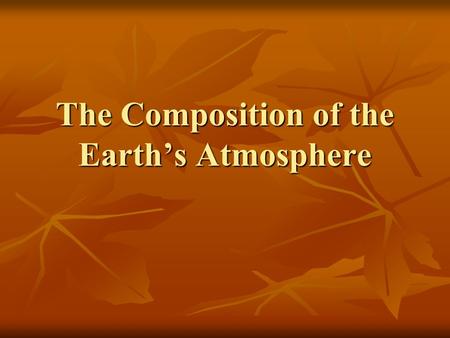 The Composition of the Earth’s Atmosphere. What’s in our Air? Earth’s atmosphere is made up of nitrogen, oxygen, carbon dioxide, water vapor and many.