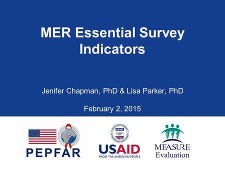 MER Essential Survey Indicators Jenifer Chapman, PhD & Lisa Parker, PhD February 2, 2015.