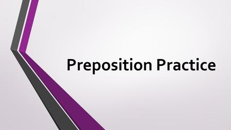 Preposition Practice. 1. Rewrite the sentence. 2. Circle the preposition. 3. Underline the prepositional phrase.