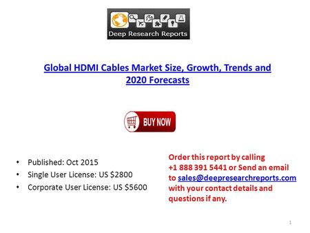 Global HDMI Cables Market Size, Growth, Trends and 2020 Forecasts Published: Oct 2015 Single User License: US $2800 Corporate User License: US $5600 Order.