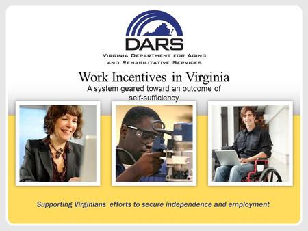 Work Incentives in Virginia A system geared toward an outcome of self-sufficiency.