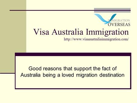 Visa Australia Immigration  Good reasons that support the fact of Australia being a loved migration destination.