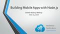 Building Mobile Apps with Node.js Bob Dickinson Synchro Labs, Inc. https://synchro.io Seattle Node.js Meetup June 22, 2016.