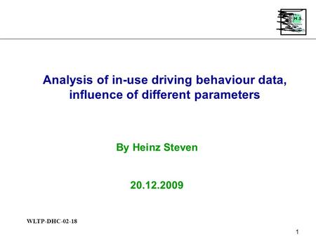 WLTP-DHC-02-18 1 Analysis of in-use driving behaviour data, influence of different parameters By Heinz Steven 20.12.2009.