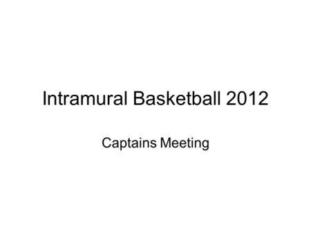 Intramural Basketball 2012 Captains Meeting. Parking All players will park in the F Street lot and enter the school through the South Lobby Doors. The.