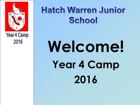 Welcome! Year 4 Camp 2016. Why carry out residentials? –Is FUN! –Builds co-operative relationships between peers. –Offers those of a non academic nature.