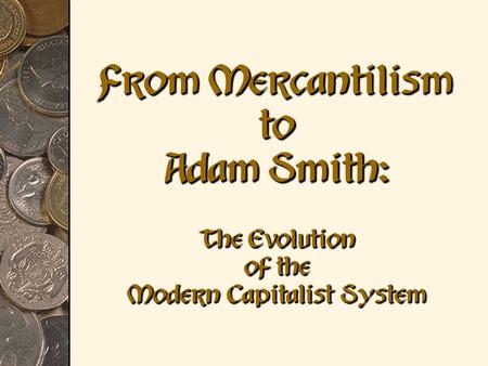 From Mercantilism to Adam Smith: The Evolution of the Modern Capitalist System.