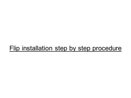 Flip installation step by step procedure. Log in to Click Downloads.