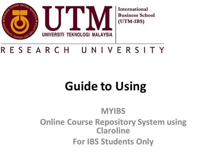 Guide to Using MYIBS Online Course Repository System using Claroline For IBS Students Only.