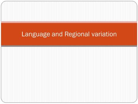 Language and Regional variation. The standard Language Idealized variety: accepted official language of a community or country. Standard English: printed.