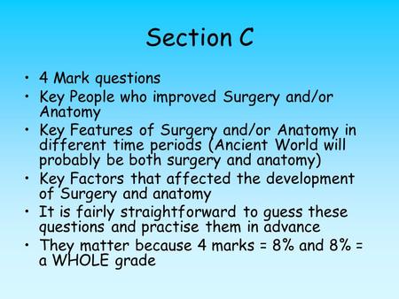 Section C 4 Mark questions Key People who improved Surgery and/or Anatomy Key Features of Surgery and/or Anatomy in different time periods (Ancient World.