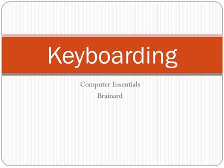 Computer Essentials Brainard Keyboarding. Q W E R T Y Most modern keyboards use the qwerty layout. This name comes from the first five letters on the.