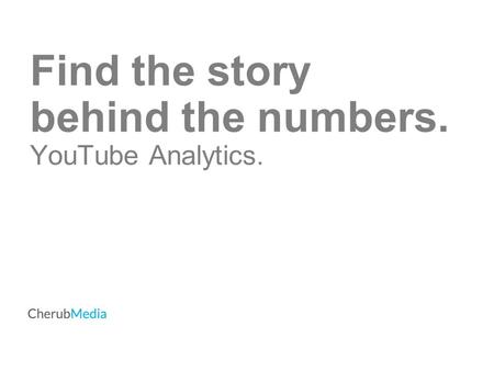 Find the story behind the numbers. YouTube Analytics.