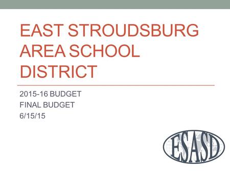 EAST STROUDSBURG AREA SCHOOL DISTRICT 2015-16 BUDGET FINAL BUDGET 6/15/15.