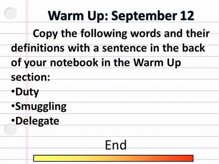 Copy the following words and their definitions with a sentence in the back of your notebook in the Warm Up section: Duty Smuggling Delegate End.