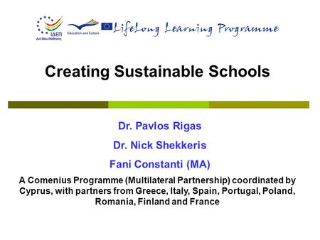 Creating Sustainable Schools A Comenius Programme (Multilateral Partnership) coordinated by Cyprus, with partners from Greece, Italy, Spain, Portugal,