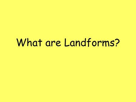 What are Landforms?.